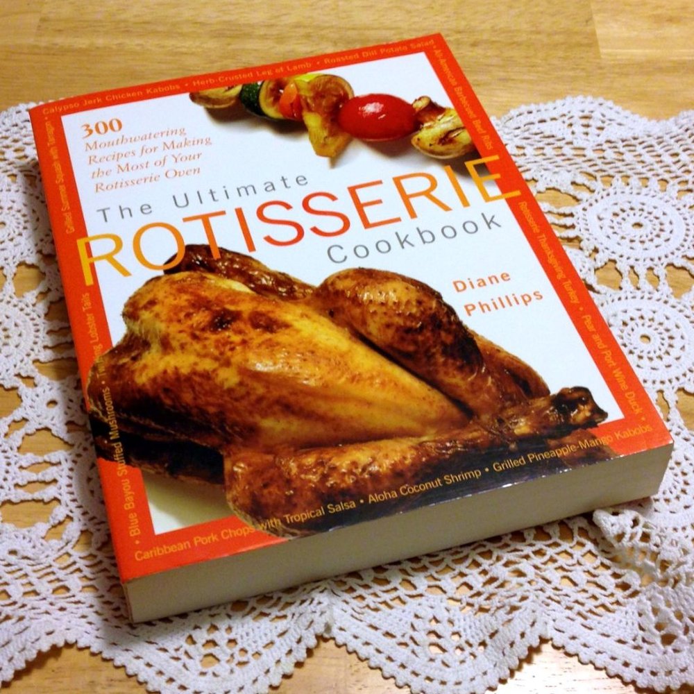 Rotisserie Oven Recipes, Ultimate Rotisserie Cookbook